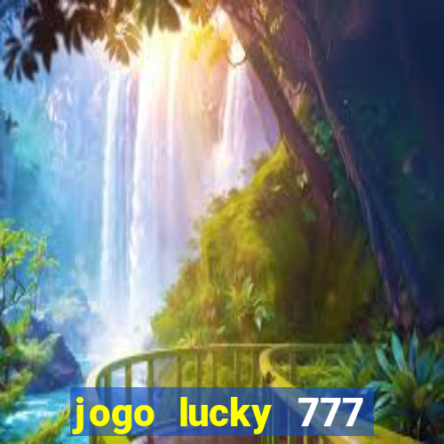 jogo lucky 777 paga mesmo